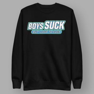 Boys Suck But I Love To Fuck Shirt