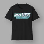 Boys Suck But I Love To Fck Shirt
