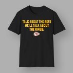 Chiefs Talk About the Refs We'll Talk About The Rings Shirt