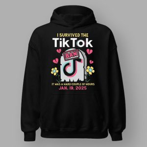 I Survived The Tiktok Ban It Was A Hard Couple Of Hours Jan 19 2025 Shirt