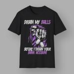 Drain My Balls Before I Drain Your Bank Account Shirt