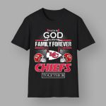 Faith In God Always Family Forever Kc Chiefs Together Shirt