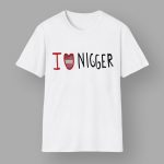 I Love Nigger Shirt
