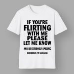 If You're Flirting With Me Please Let Me Know Shirt