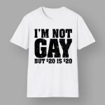 I'm Not Gay But 20 Dollars Is 20 Dollars T-Shirt
