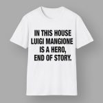 In This House Luigi Mangione Is A Hero End Of Story Shirt