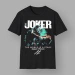 Joker Folie A Deux The World Is A Stage Joaquin Phoenix Signature 2024 Shirt