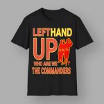 Left Hand Up Who Are We The Commanders Shirt