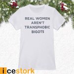 Real Women Aren't Transphobic Bigots Shirt