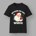 Santa Claus Nothing For You Whore Sweatshirt