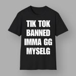 Tiktok Banned Imma Gg Myself Shirt