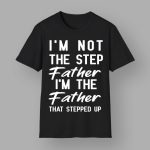 Timothee Chalamet Stepdad Im Not The Step Father Im The Father That Stepped Up Shirt