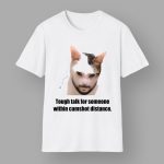Tough Talk For Someone Within Cumshot Distance Shirt