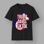 Trump Saves TikTok Shirt
