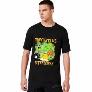 They Hate Us Because They Ain't Us Steelers Shirt
