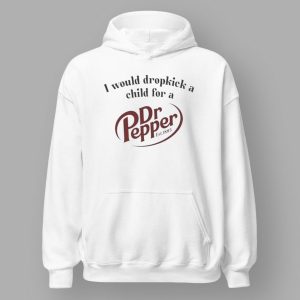 I Would Dropkick A Child For A Dr Pepper Shirt