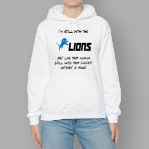 I'm Still With The Lions Just Like Your Mama Still With Your Daddy Without A Ring Shirt 1 I'm Still With The Lions Just Like Your Mama Still With Your Daddy Without A Ring Shirt 2 70