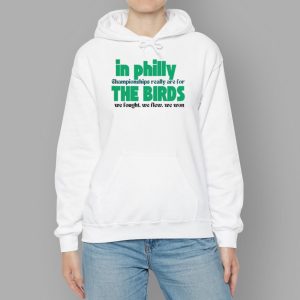 In Philly Championships Really Are For The Birds We Fought We Flew We Won Shirt 1 In Philly Championships Really Are For The Birds We Fought We Flew We Won Shirt