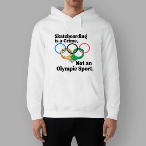 Skateboarding Is A Crime Not An Olympic Sport Shirt