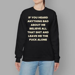 If You Heard Anything Bad About Me Hoodie