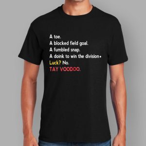 A Toe A Blocked Field Goal A Fumbled Snap A Doink To Win The Division Luck No TayvooDoo Shirt 2 81