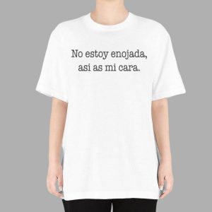 No Estoy Enojada Asi As Mi Cara T shirt