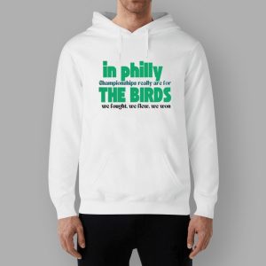 In Philly Championships Really Are For The Birds We Fought We Flew We Won Shirt 2 In Philly Championships Really Are For The Birds We Fought We Flew We Won Shirt