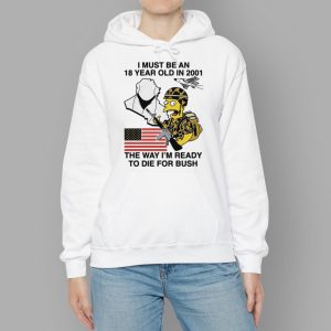 The Simpsons I Must Be An 18 Year Old In 2001 The Way I'm Ready To Die For Bush Shirt 2 70