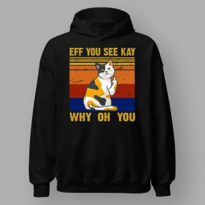 EFF You See Kay Why Oh You Funny Cat Middle Finger T Shirt