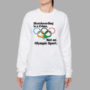 Skateboarding Is A Crime Not An Olympic Sport Shirt