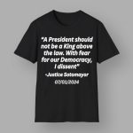 A President Should Not Be A King Above The Law With Fear For Our Democracy I Dissent Justice Sotomayor Shirt