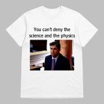 Aidan Kearney You Can't Deny the Science And The Physics Shirt