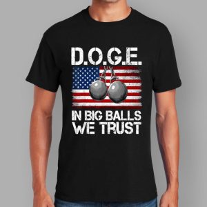 DOGE In Big Balls We Trust 2025 T Shirt