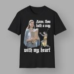 Anne Though Hath A Way With My Heart Shirt