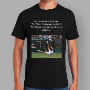 Jannik You Are Positive Yes Alex I'm Always Positive No Jannik You Are Positive For Doping Shirt 2 81