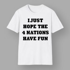 I Just Hope 4 Nations Have Fun Hoodie