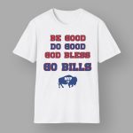 Be Good Do Good God Bless Go Bills Josh Allen MVP Shirt