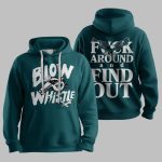 Blow The Whistle Fck Around And Find Out Eagles Hoodie