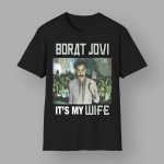 Borat Jovi It's My Wife Shirt