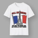 Call Me French The Way I'm Giving Her An Eyeful Of My Tower Shirt