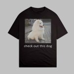 Check Out This Dog Ask Me To Turn Around Shirt