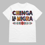 Chinga La Migra Shirt