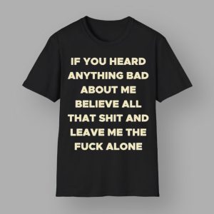 If You Heard Anything Bad About Me Hoodie