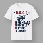 DOGE Demonrats Officially Getting Exposed Shirt