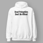 Dead Pedophiles Don't Re-offend Hoodie