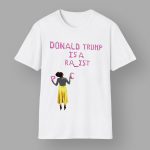 Donald Trump Is A Racist Rapist Shirt