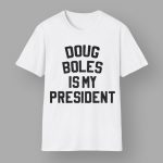 Doug Boles Is My President Shirt