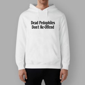Dead Pedophiles Don't Re offend Hoodie