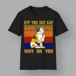 EFF You See Kay Why Oh You Funny Cat Middle Finger T-Shirt