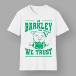 Eagles In Barkley and Barking We Trust Shirt